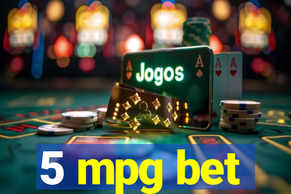 5 mpg bet
